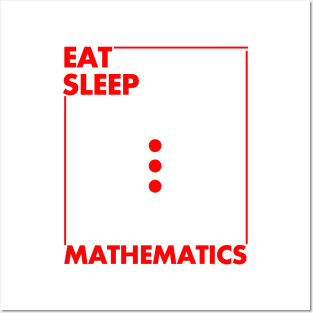 eat sleep mathematics Posters and Art